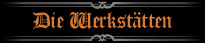 die Werkst&auml;tten