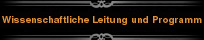 Wissenschaftliche Leitung und Programm