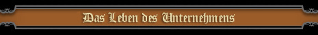 das Leben des Unternehmens
