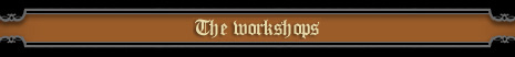 The workshops