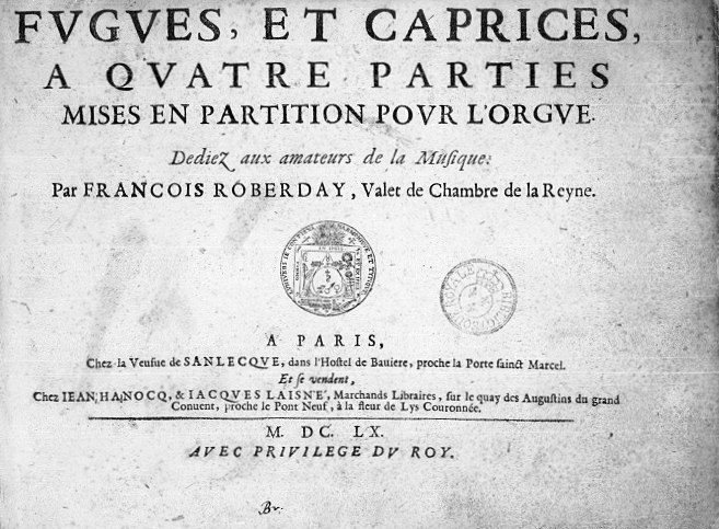 Fugues et caprices  quatre parties mises en partition pour l'orgue, ddis aux amateurs de musique, par Franois Roberday