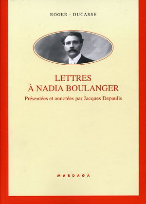 Roger-Ducasse: Lettres à Nadia Boulanger
